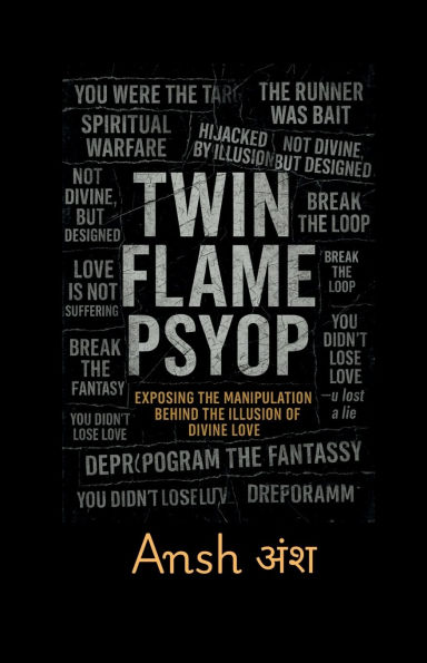 Twin Flame Psyop: Exposing the Manipulation Behind Illusion of Divine Love: How Myth Journey Was Weaponized to Hijack Awakening Souls