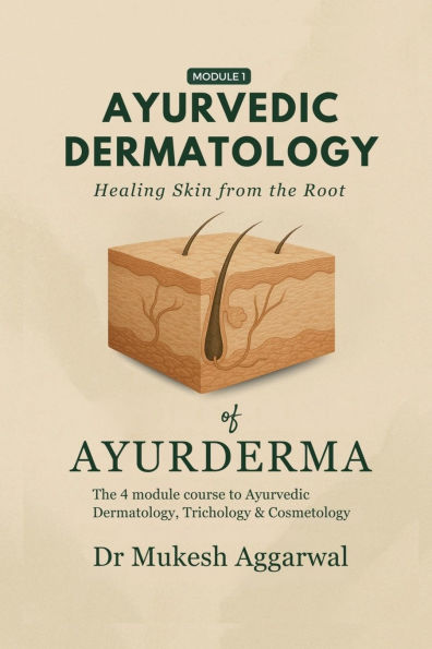 Ayurvedic Dermatology Healing Skin from the Root: Module 1