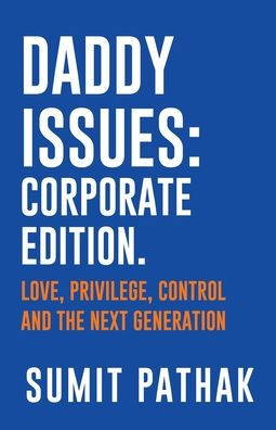 Daddy Issues: Corporate Edition: Love, Privilege, Control and the Next Generation