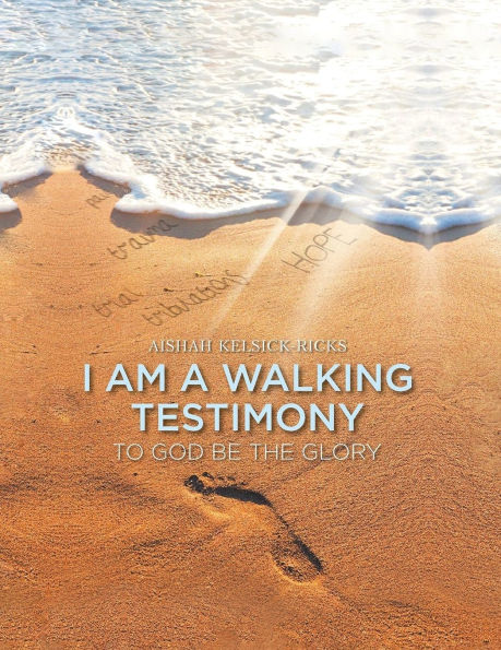 I Am A Walking Testimony: To God Be The Glory