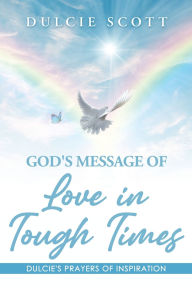 Title: God's Message of Love in Tough Times: Volume 1: Dulcie's Prayers of Inspiration, Author: Dulcie Scott