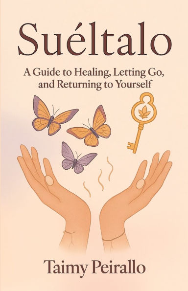 Suï¿½ltalo, A Guide to Healing, Letting Go, and Returning Yourself