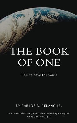 The Book of One, How to Save The World. It is about alleviating poverty but I ended up saving the world after writing it.