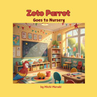 Title: Zoto Parrot Goes to Nursery: A colourful and beautifully illustrated story book for 3 to 7 year old children. Read Aloud books for early reading., Author: Michi Meraki