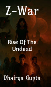 Title: Z-War: Rise of Undead, Author: Dhairya Gupta