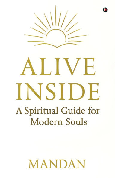 Alive Inside: A Spiritual Guide for Modern Souls