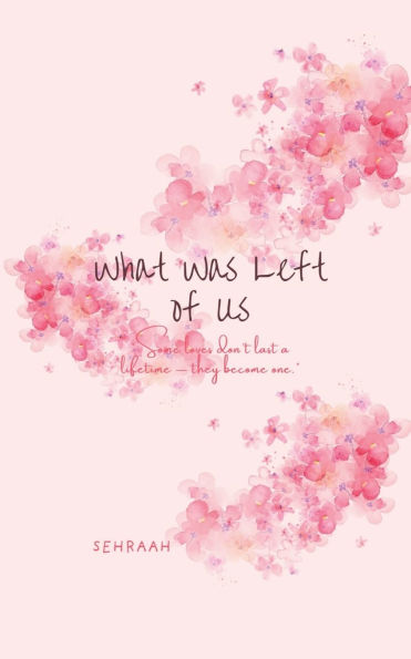 what was left of us: "Some loves don't last a lifetime - they become one."