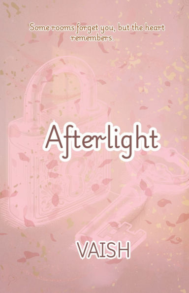 Afterlight: Some Rooms Forgets You, But Your Heart Remembers