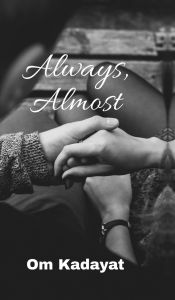 Title: Always, Almost, Author: Om Kadayat