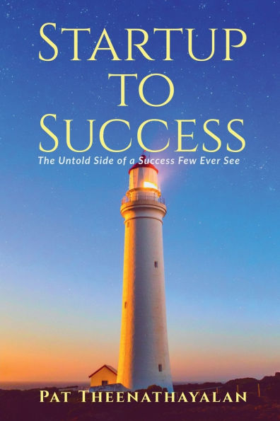 Startup to Success: The Untold Side of a Success Few Ever See