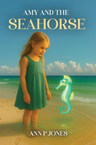 Title: Amy and the Seahorse, Author: Ann P Jones