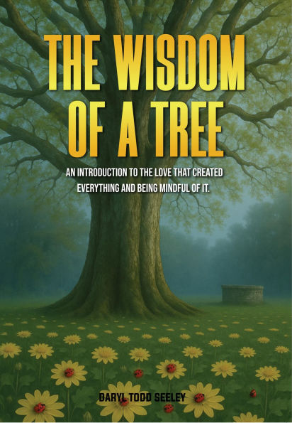 The Wisdom of a Tree: An introduction to the love that created everything and being mindful of it.