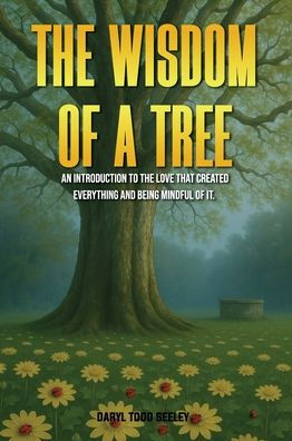 The Wisdom of a Tree: An introduction to the love that created everything and being mindful of it.