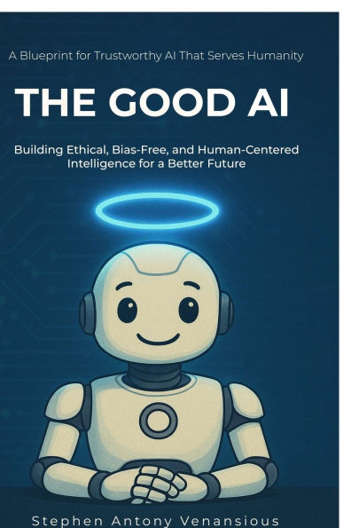 The Good AI: Building Ethical, Bias-Free, and Inclusive Intelligence