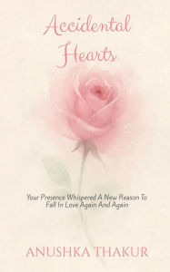 Title: Accidental Hearts, Author: Anushka Thakur