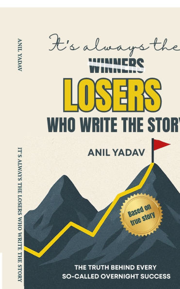 It's always The LOSERS who write story: Truth Behind Every So-Called Overnight Success