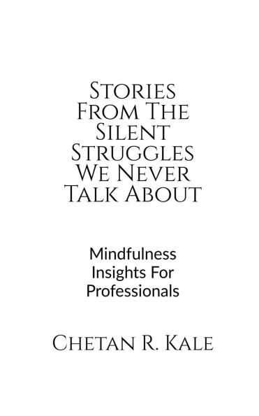 Stories From The Silent Struggles We Never Talk About: Mindfulness Insights For Professionals