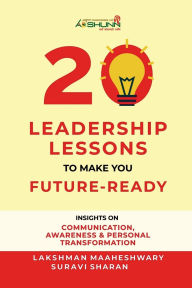 Title: 20 Leadership Lessons to Make You Future-Ready: Insights on Communication, Awareness And Personal Transformation, Author: Lakshman Maaheshwary
