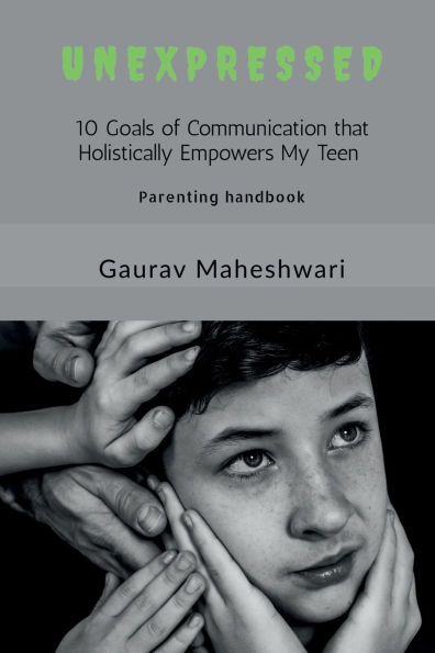 Unexpressed: 10 Goals of communication that holistically Empowers My Teen