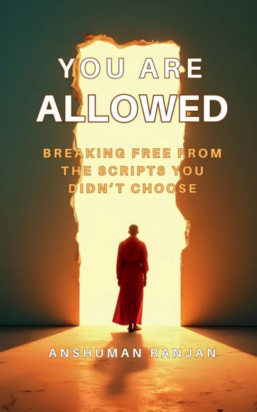 You Are Allowed: Breaking Free from the Scripts Didn't Choose