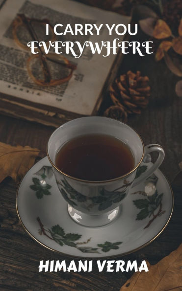 I carry you everywhere