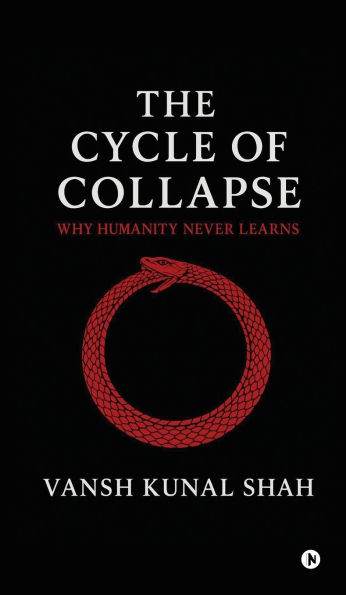 The Cycle of Collapse: Why Humanity Never Learns