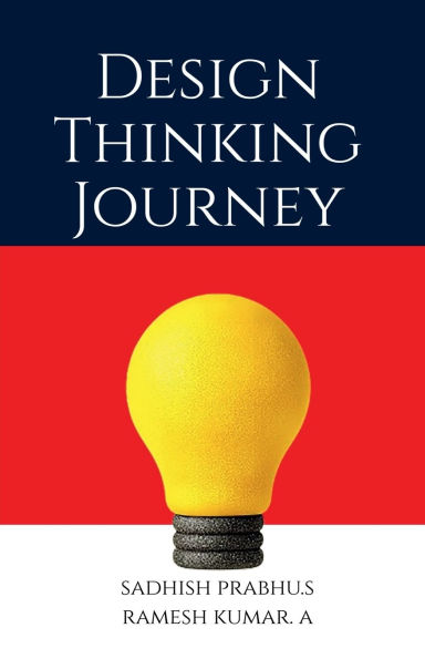 Design Thinking Journey: Methods, Tools, and Case Studies for Innovation