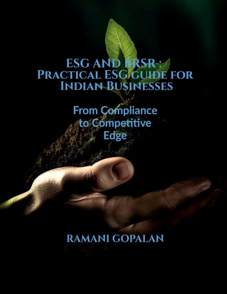 Esg and Brsr: Practical ESG guide for Indian Businesses: From Compliance to Competitive Edge