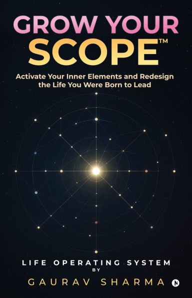 Grow Your Scope: Activate Inner Elements and Redesign the Life You Were Born to Lead