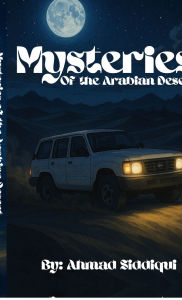 Title: Mysteries of The Arabian Desert, Author: Ahmad Siddiqui