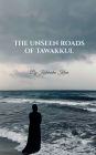 The Unseen Roads of Tawakkul