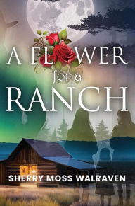 Title: A Flower for a Ranch, Author: Sherry Moss Walraven