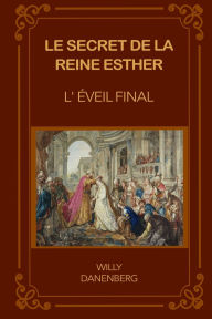 Title: Le secret de la reine Esther: L'Ã¯Â¿Â½veil final, Author: Willy Danenberg