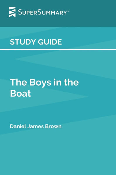 Study Guide: The Boys in the Boat by Daniel James Brown (SuperSummary)