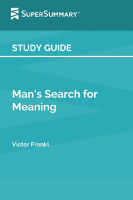 Title: Study Guide: Man's Search for Meaning by Viktor Frankl (SuperSummary):, Author: SuperSummary