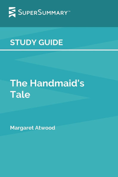Study Guide: The Handmaid's Tale by Margaret Atwood (SuperSummary):