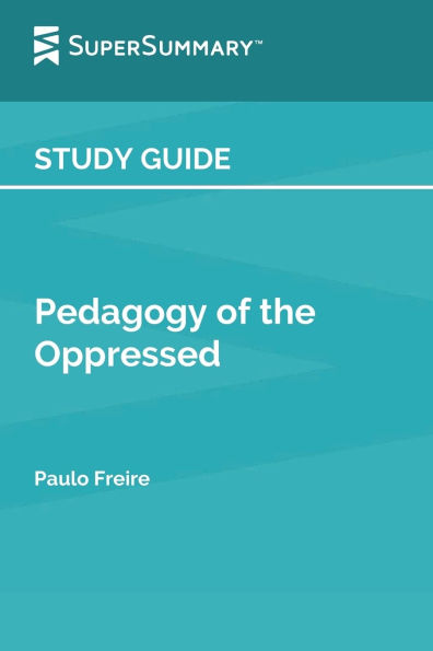 Study Guide: Pedagogy of the Oppressed by Paulo Freire (SuperSummary):
