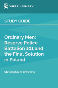 Title: Study Guide: Ordinary Men by Christopher R. Browning (SuperSummary):, Author: SuperSummary