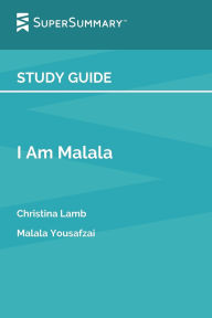 Title: Study Guide: I Am Malala by Christina Lamb, Malala Yousafz:The Girl Who Stood Up for Education and Was Shot by the Taliban, Author: SuperSummary