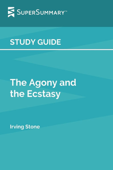 Study Guide: the Agony and Ecstasy by Irving Stone (SuperSummary):