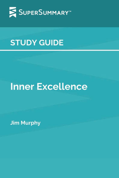 Study Guide: Inner Excellence by Jim Murphy (SuperSummary):