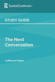 Title: Study Guide: The Next Conversation by Jefferson Fisher (SuperSummary):, Author: SuperSummary