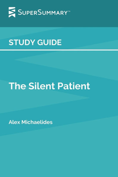 Study Guide: The Silent Patient by Alex Michaelides (SuperSummary):