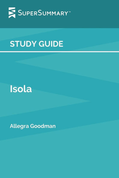 Study Guide: Isola by Allegra Goodman (SuperSummary):A Novel