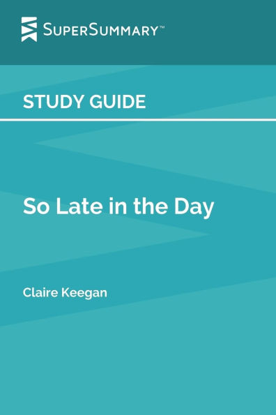 Study Guide: So Late the Day by Claire Keegan (SuperSummary):
