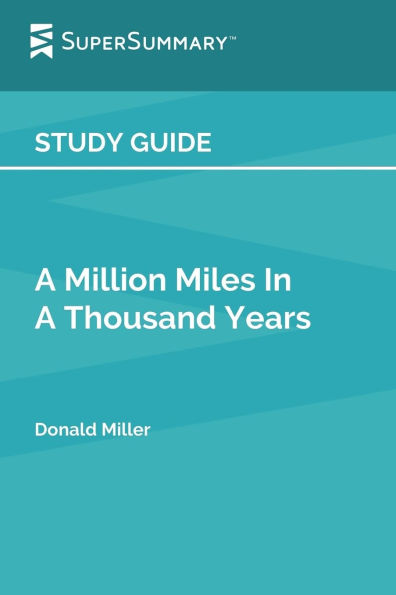 Study Guide: A Million Miles In A Thousand Years by Donald Miller (SuperSummary):