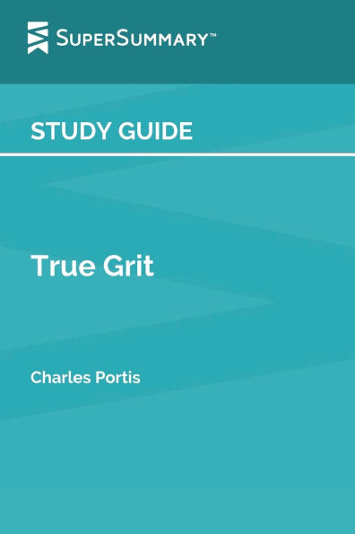 Study Guide: True Grit by Charles Portis (SuperSummary):