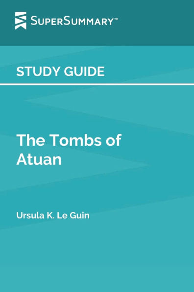 Study Guide: The Tombs of Atuan by Ursula K. Le Guin (SuperSummary):