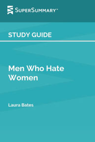 Title: Study Guide: Men Who Hate Women by Laura Bates (SuperSummary), Author: SuperSummary