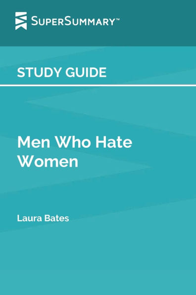 Study Guide: Men Who Hate Women by Laura Bates (SuperSummary)